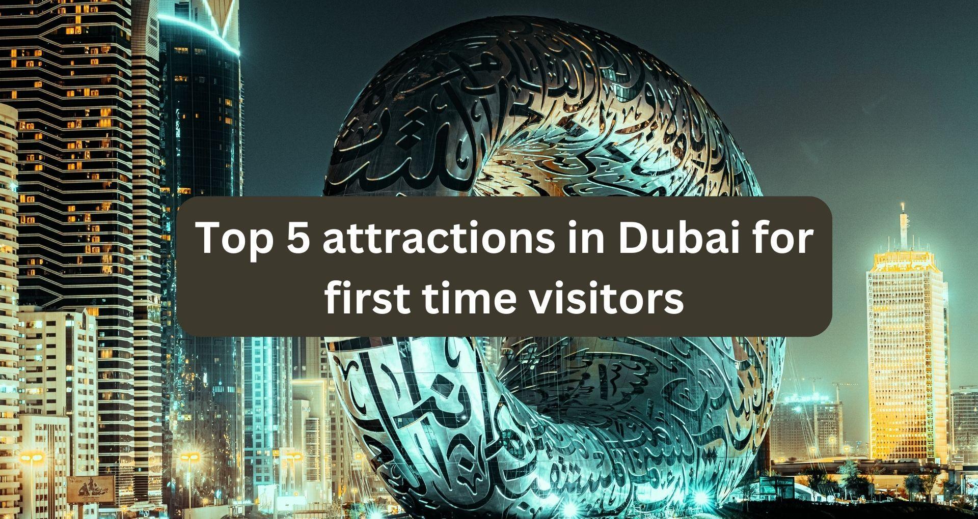 Top 5 Attractions in Dubai for First Time Visitors