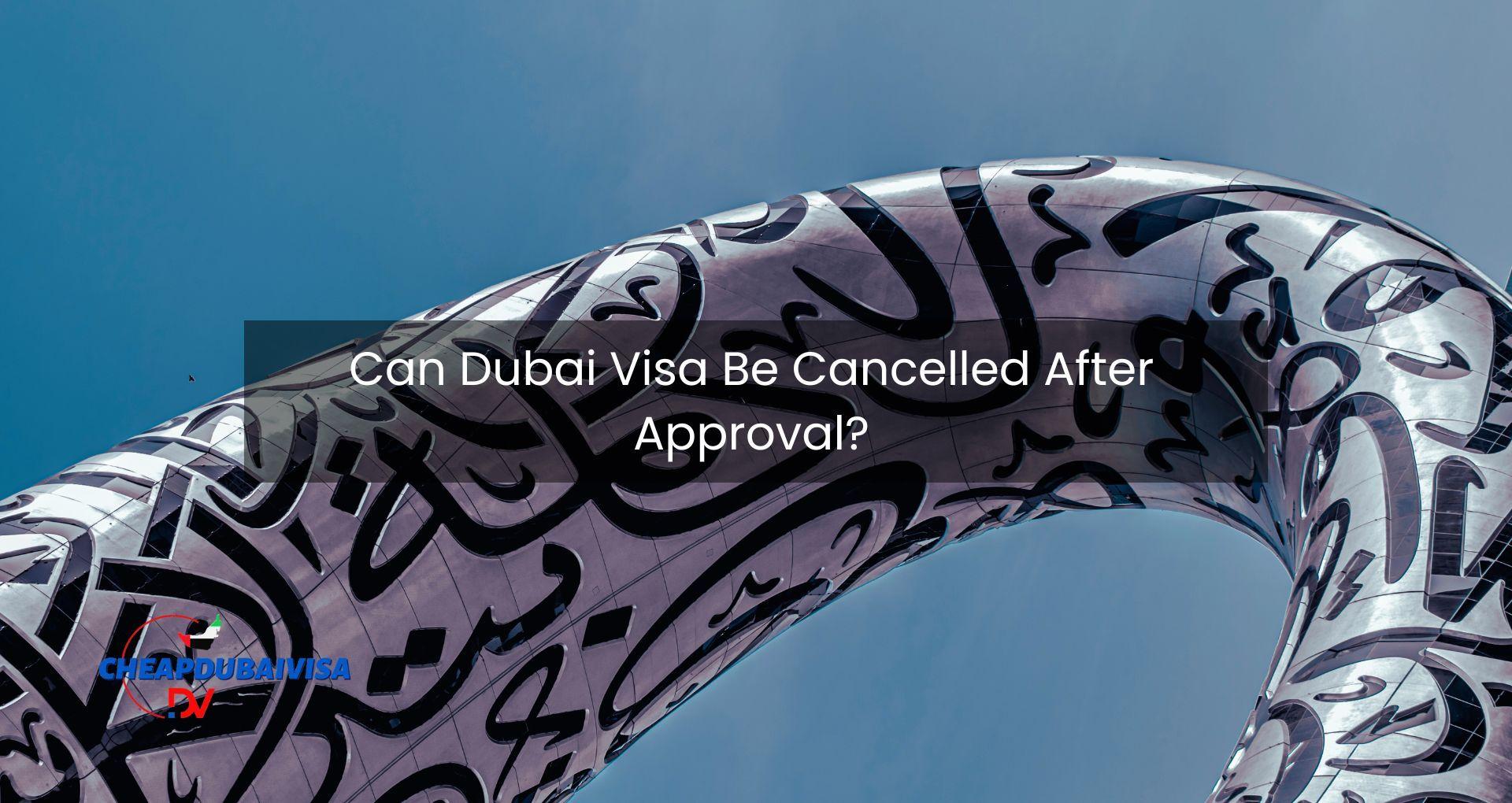 Can Dubai Visa Be Cancelled After Approval?