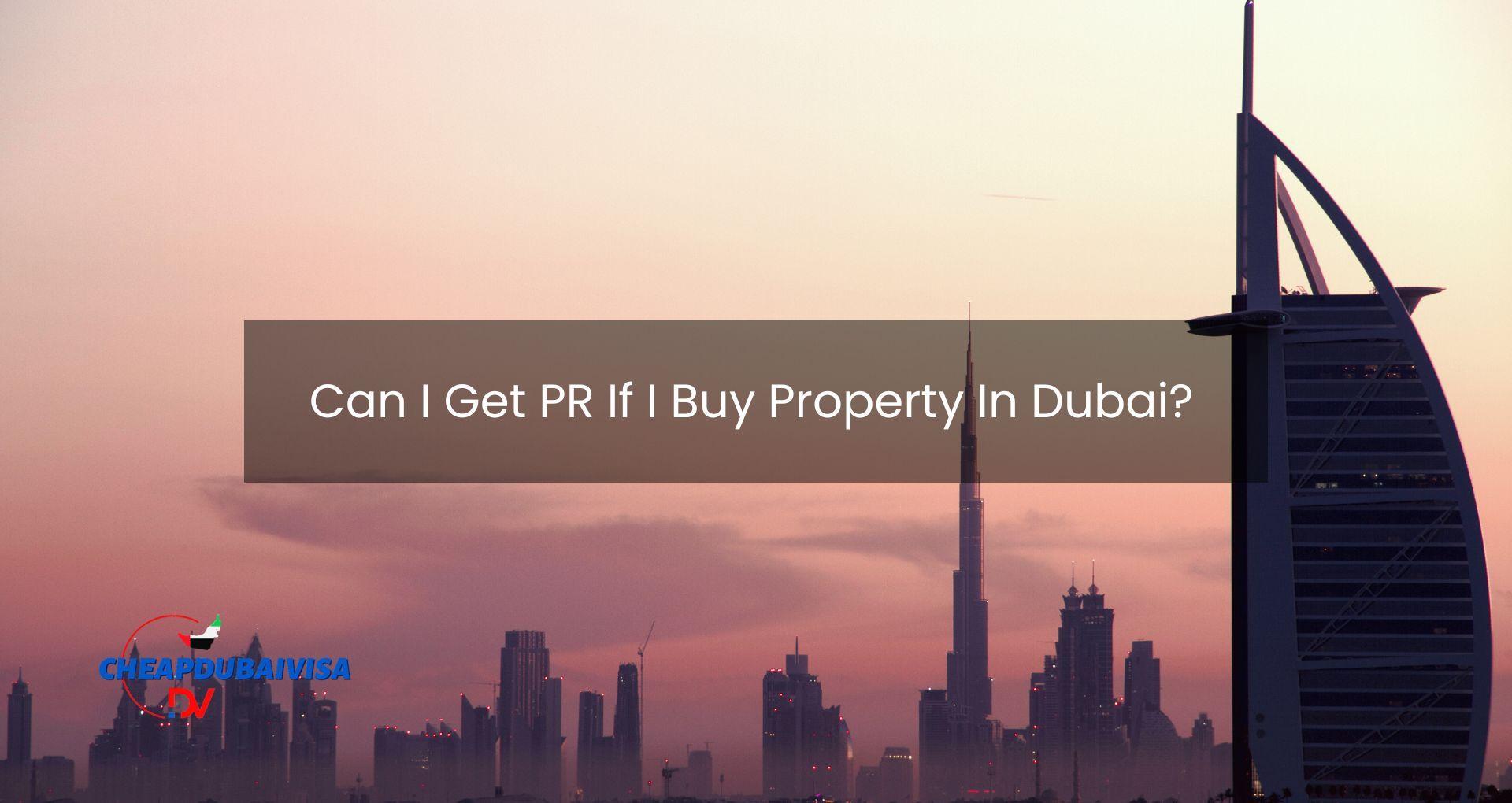 Can I Get PR If I Buy Property In Dubai?