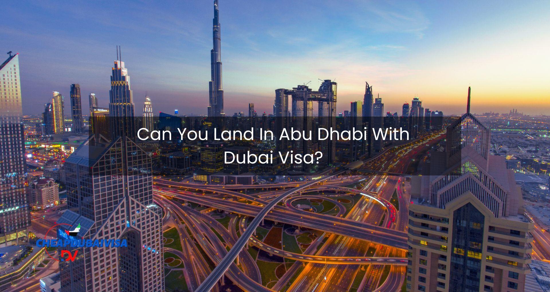 Can You Land In Abu Dhabi With Dubai Visa?