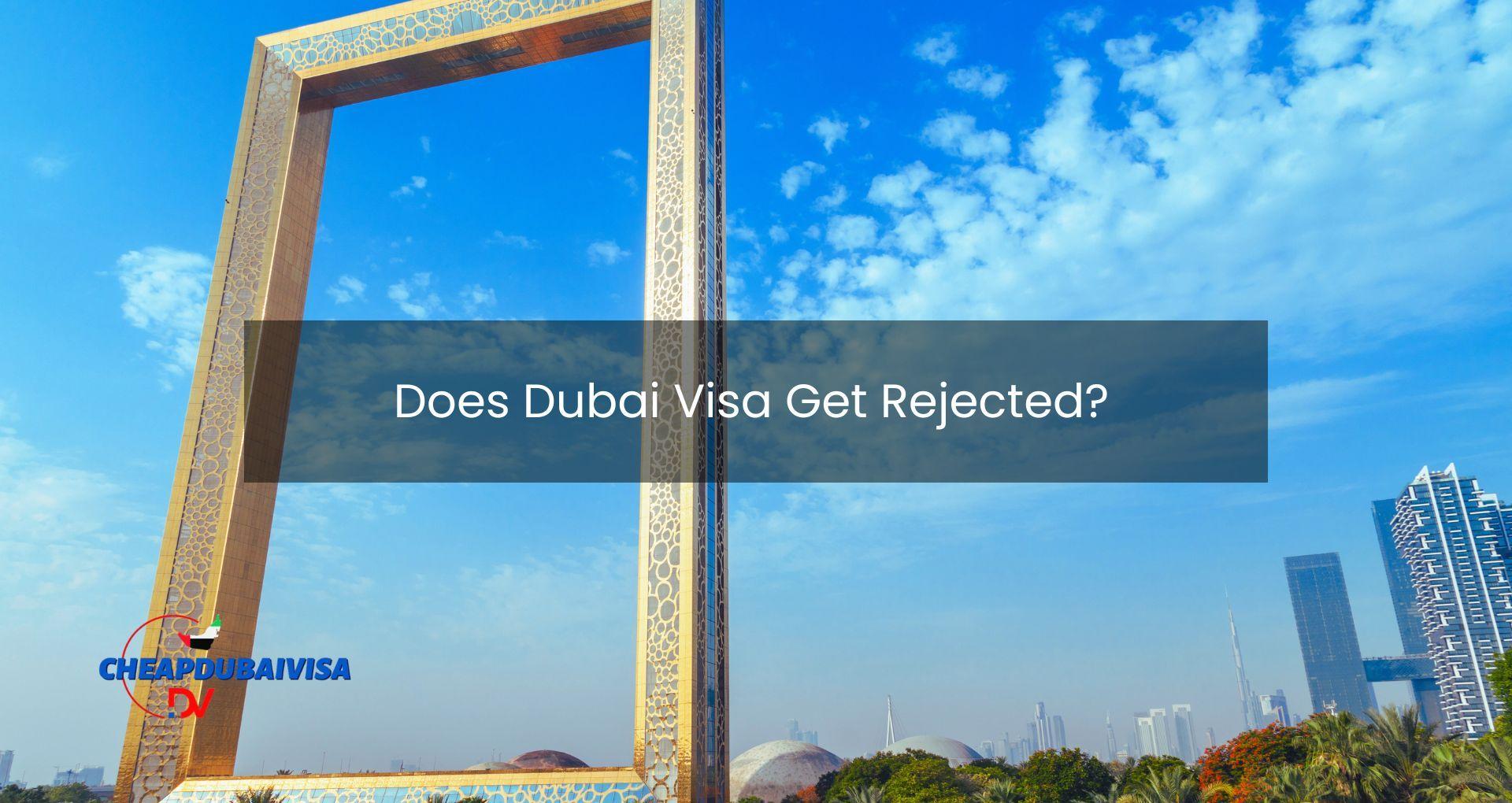 Does Dubai Visa Get Rejected?