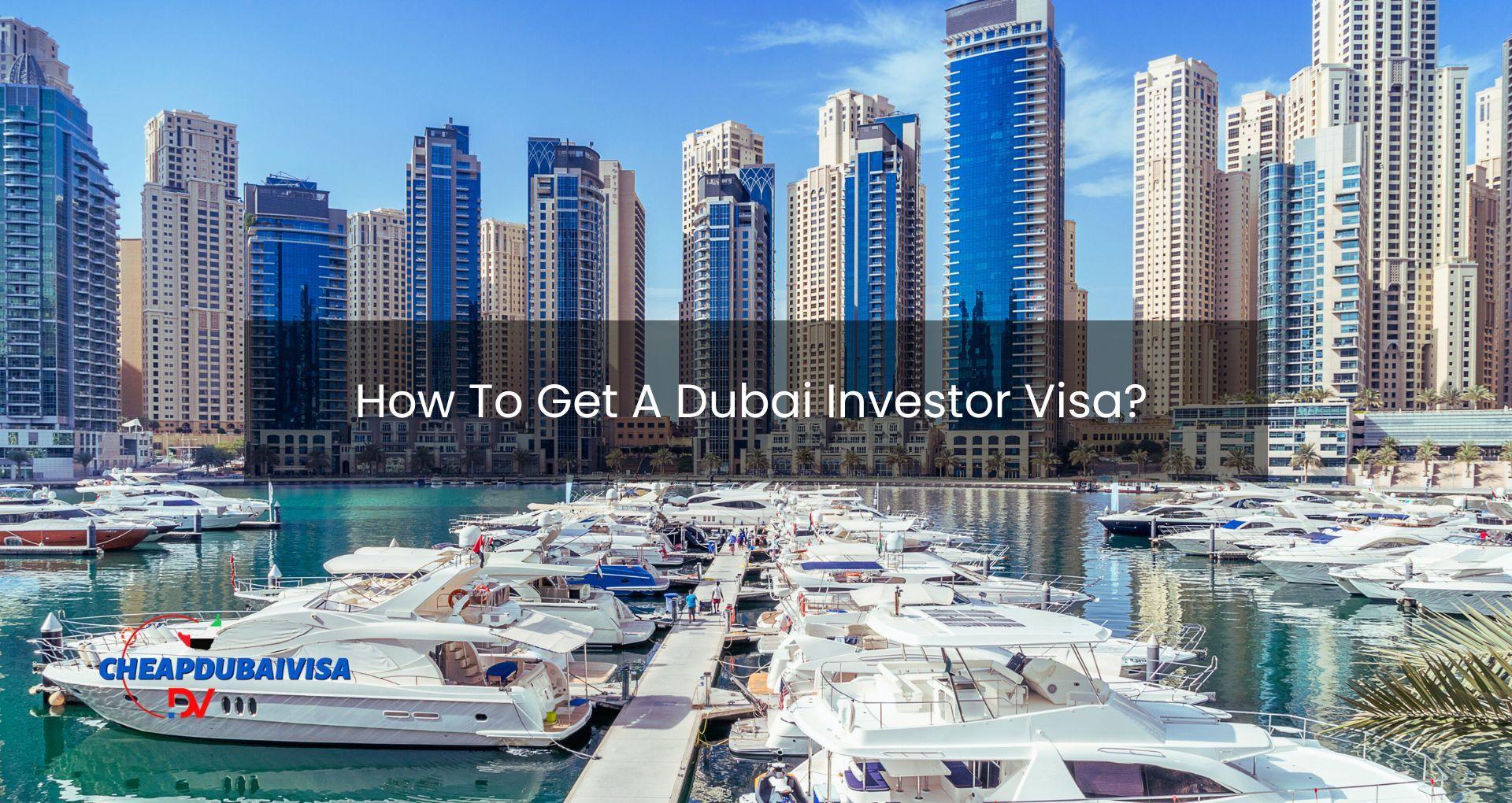 How To Get A Dubai Investor Visa?