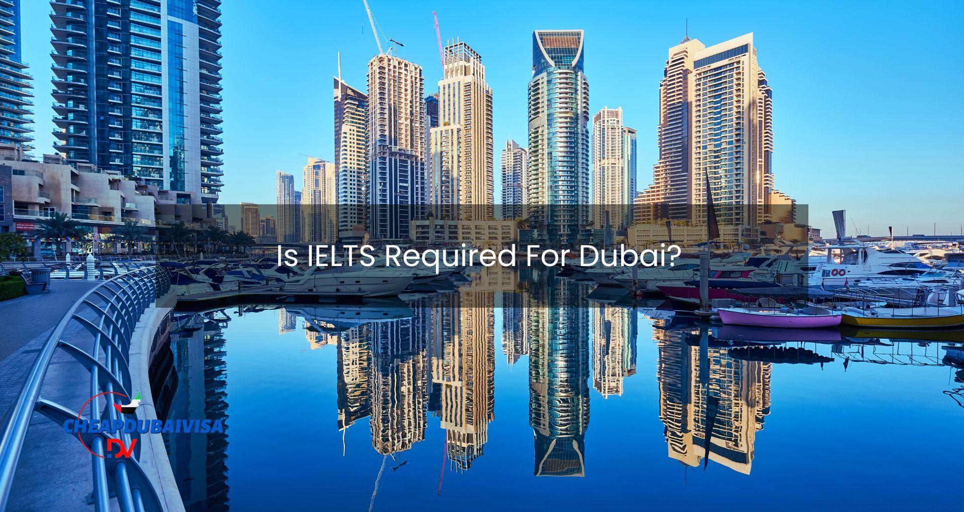 Is IELTS Required For Dubai?