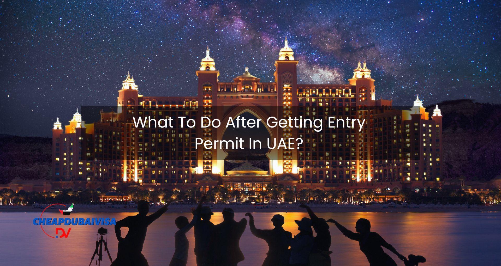 What To Do After Getting Entry Permit In UAE?