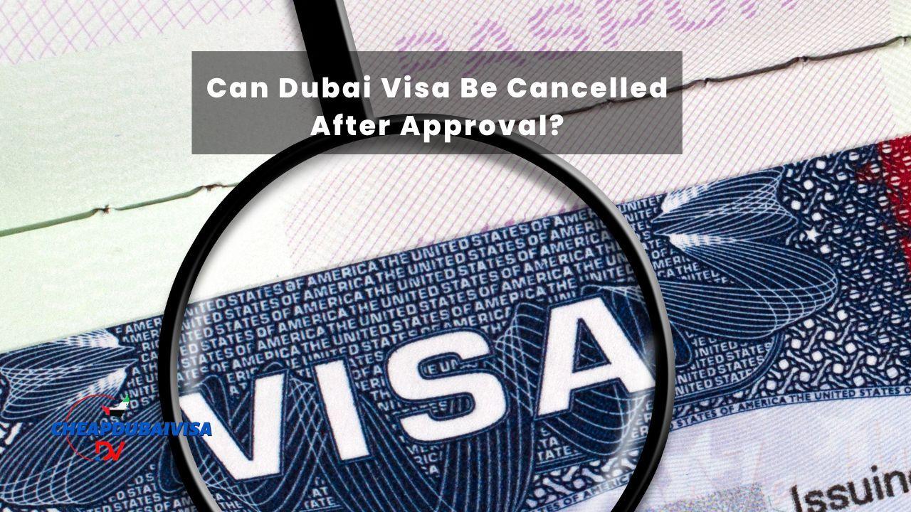 Can Dubai Visa Be Cancelled After Approval?