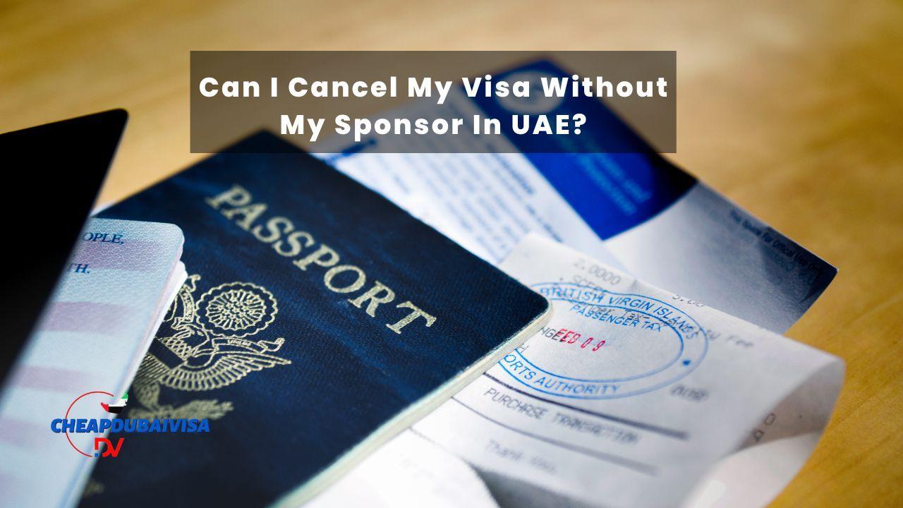 Can I Cancel My Visa Without My Sponsor In UAE?