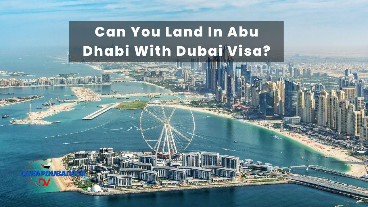 Can You Land In Abu Dhabi With Dubai Visa?