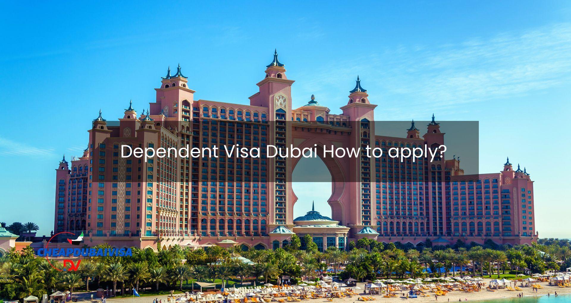 Dependent Visa Dubai How to apply?
