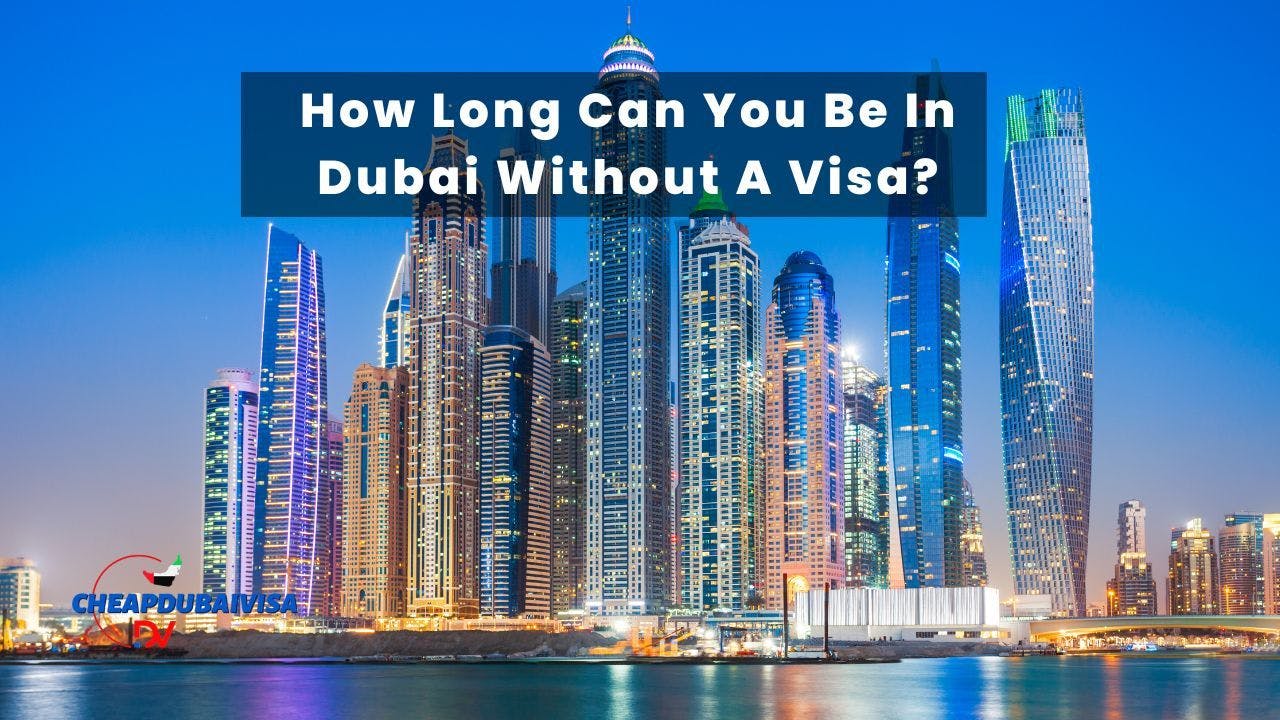 How Long Can You Be In Dubai Without A Visa?