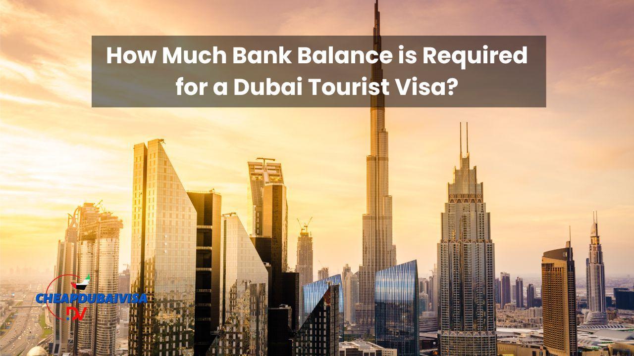 How Much Bank Balance is Required for a Dubai Tourist Visa?