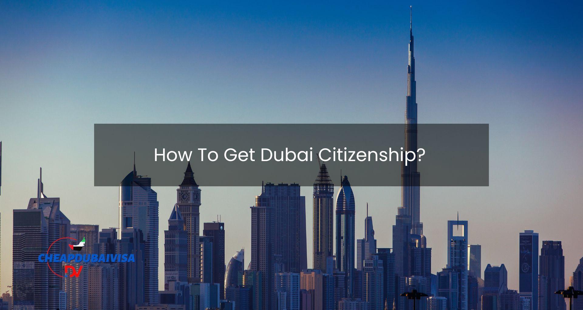 How To Get Dubai Citizenship?