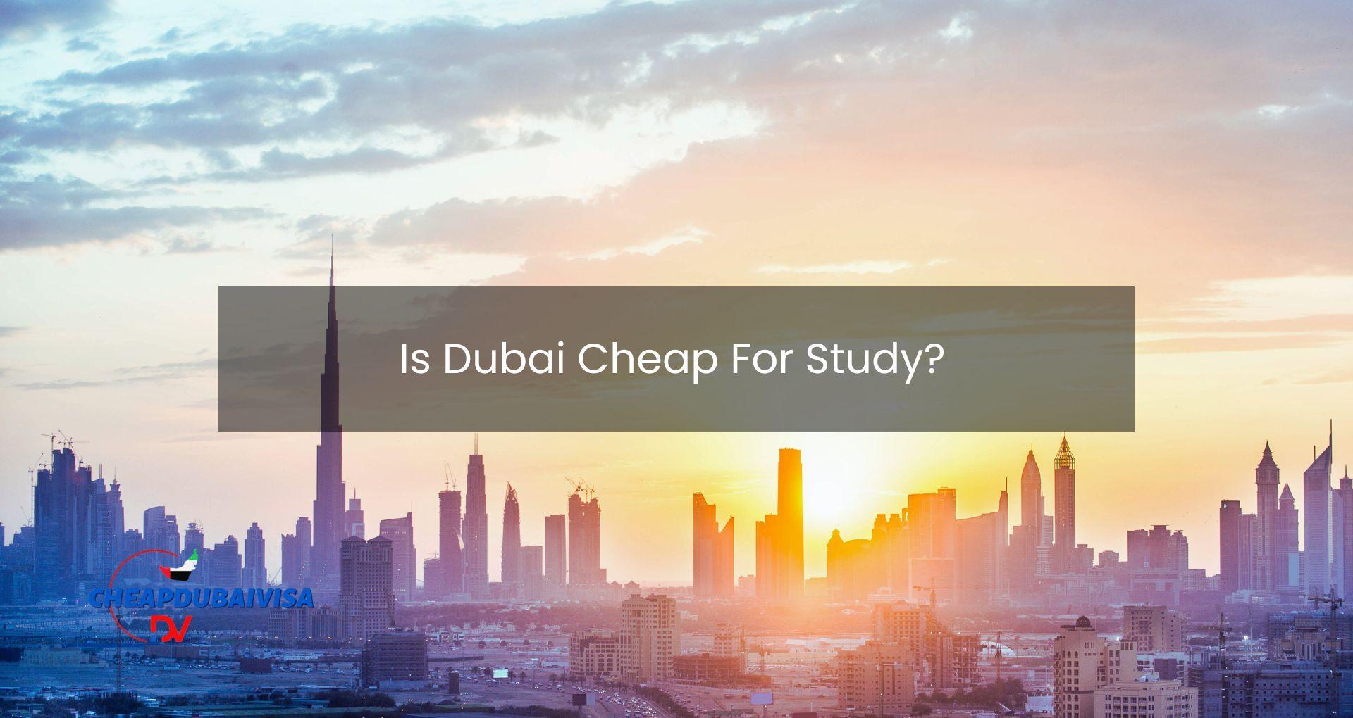 Is Dubai Cheap For Study?