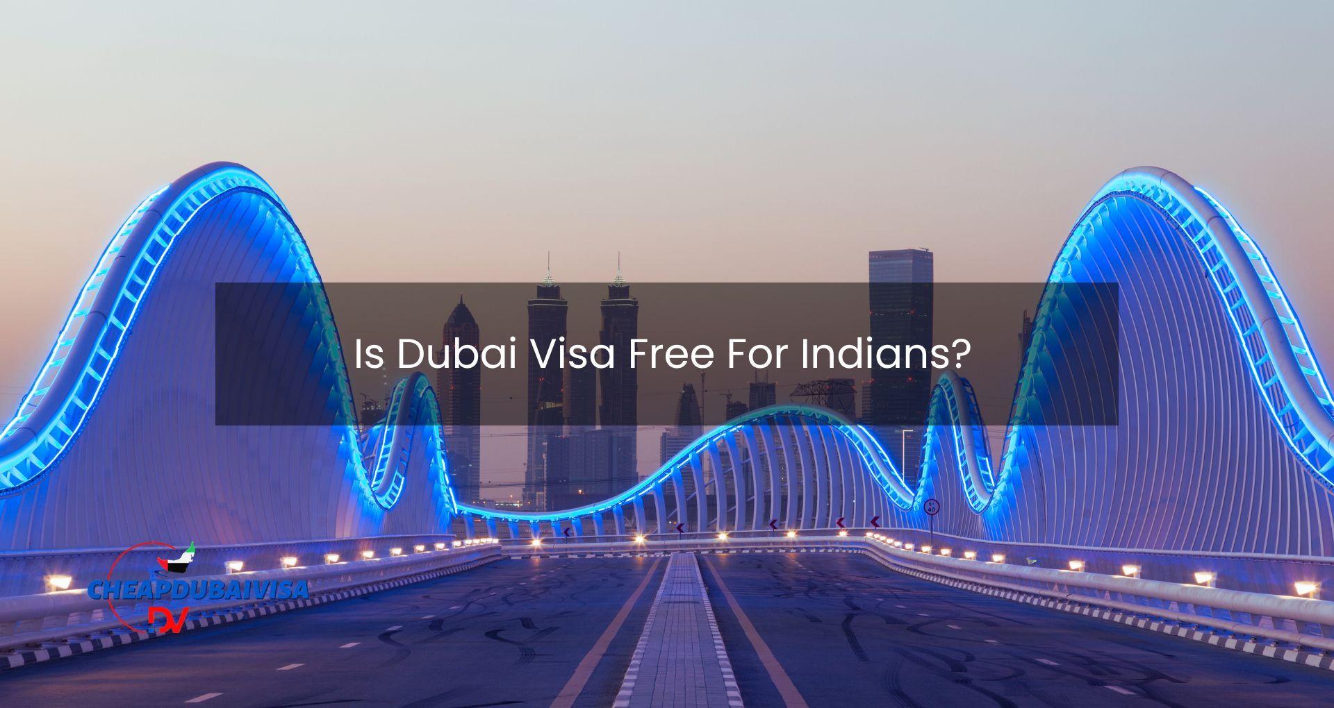 Is Dubai Visa Free For Indians?