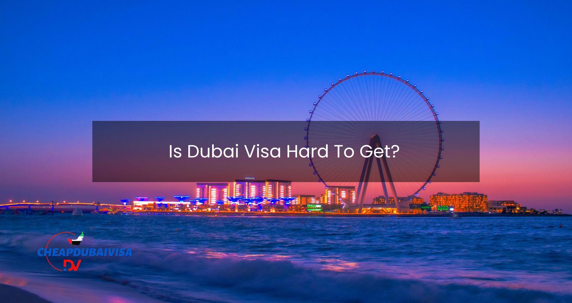 Is Dubai Visa Hard To Get?