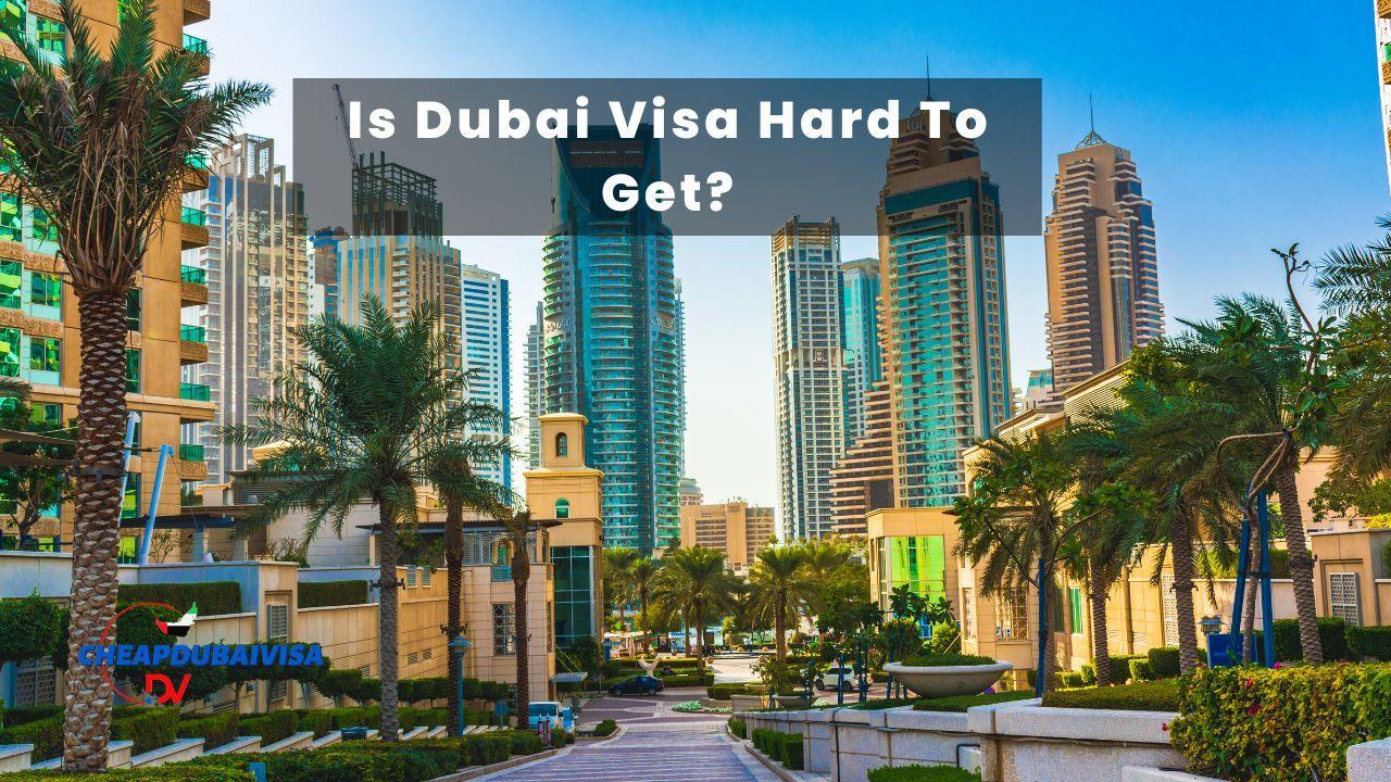 Is Dubai Visa Hard To Get?