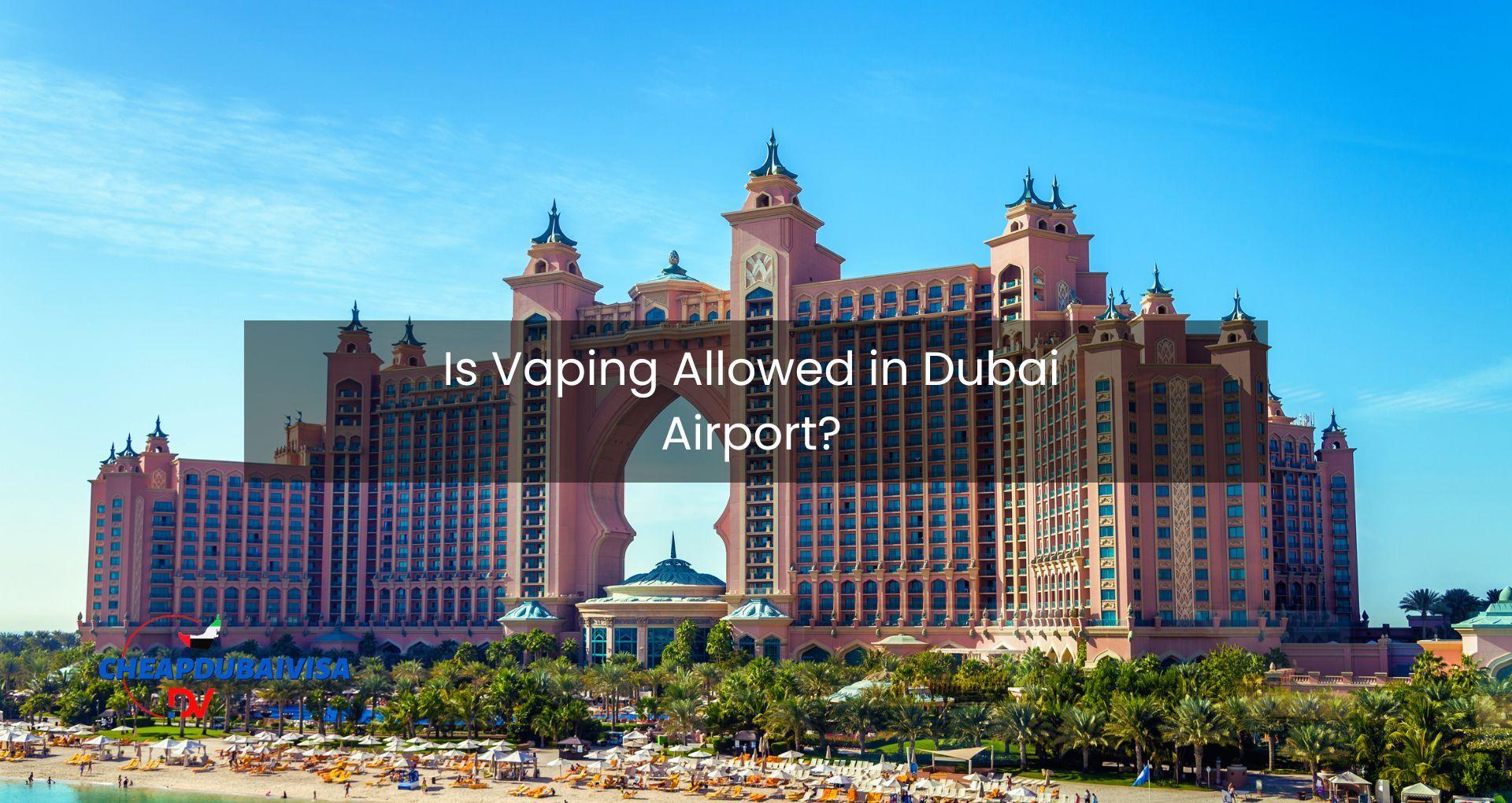 Is Vaping Allowed in Dubai Airport?