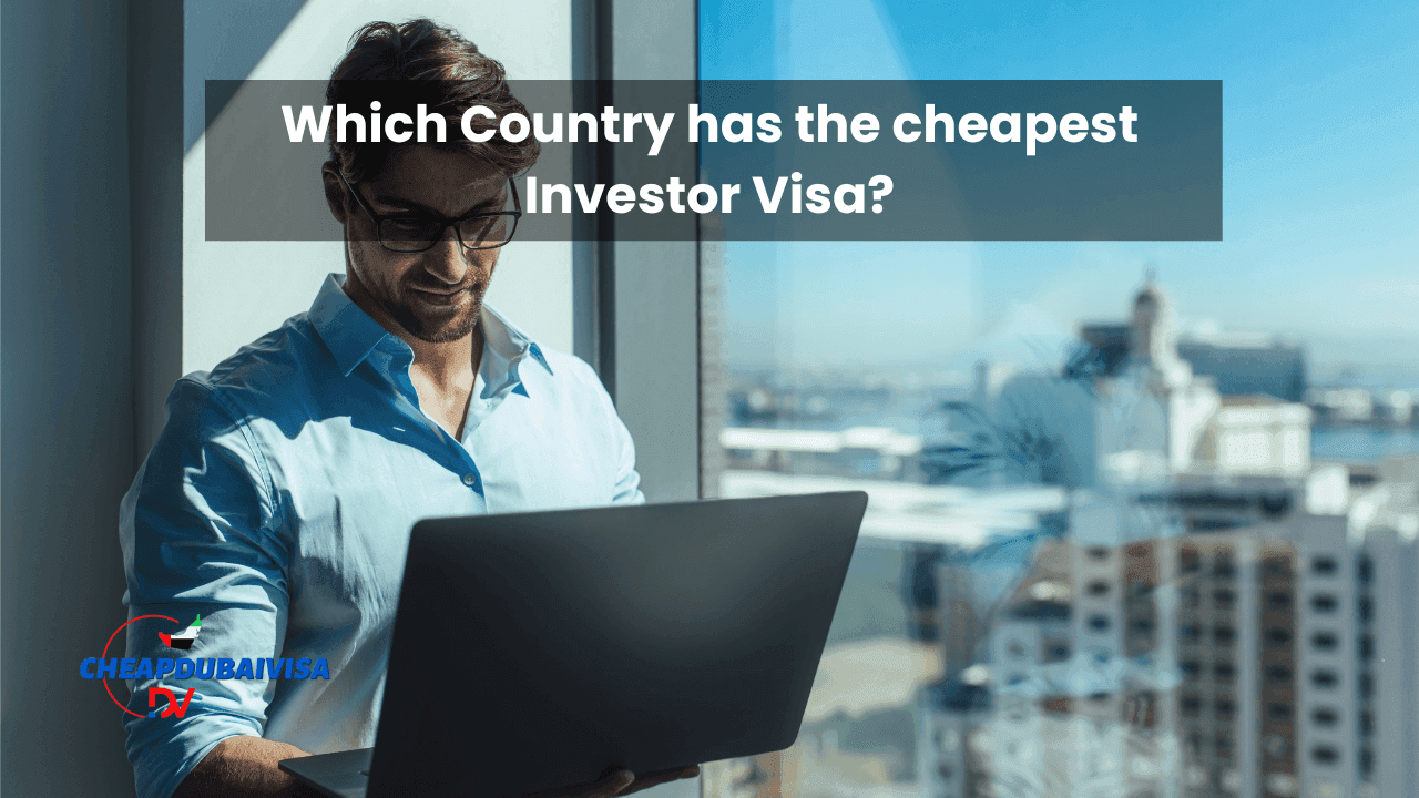 Which Country has the cheapest Investor Visa?