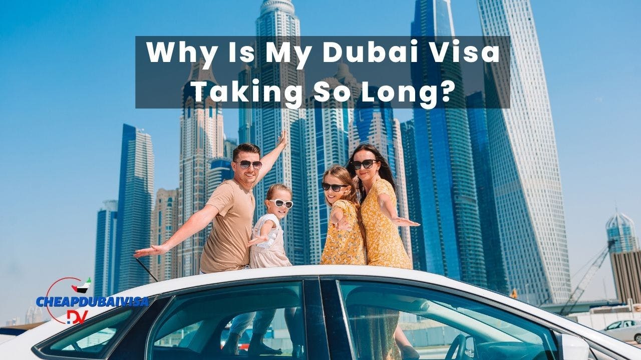 Why Is My Dubai Visa Taking So Long?