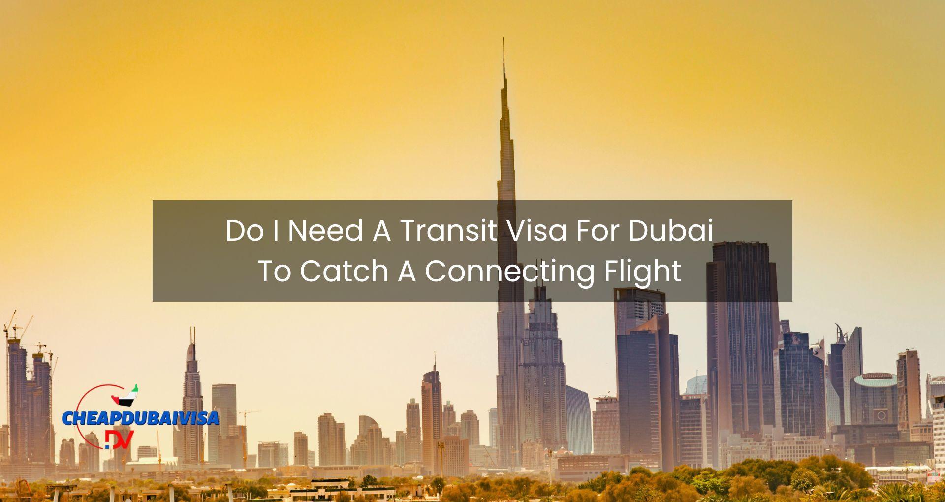 Do I Need A Transit Visa For Dubai To Catch A Connecting Flight