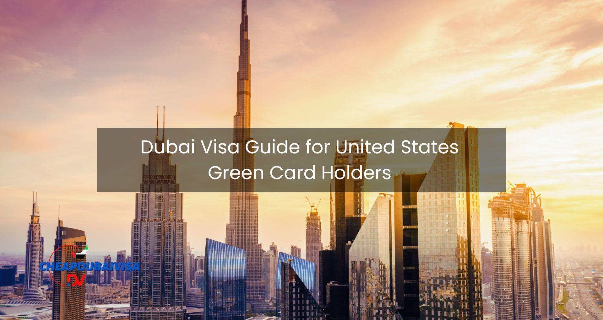 Dubai Visa Guide for United States Green Card Holders