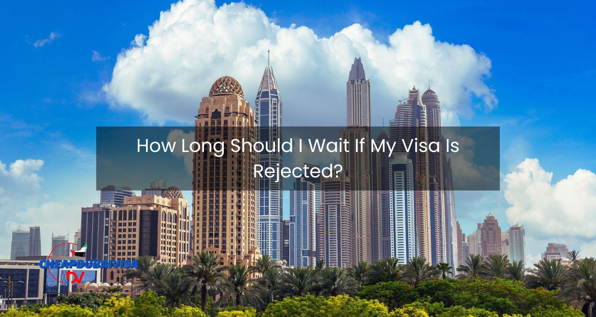 How Long Should I Wait If My Visa Is Rejected?