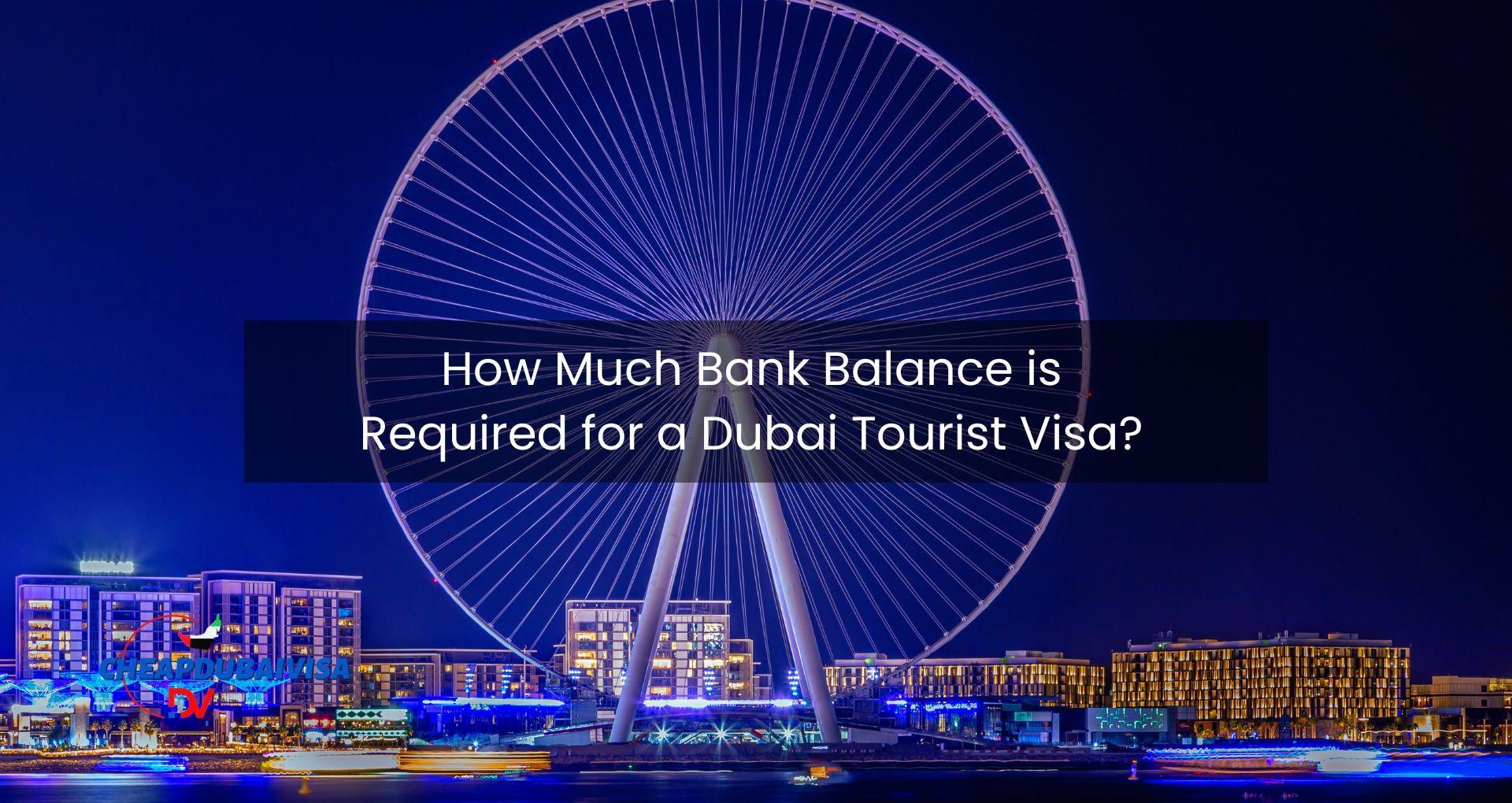 How Much Bank Balance is Required for a Dubai Tourist Visa?
