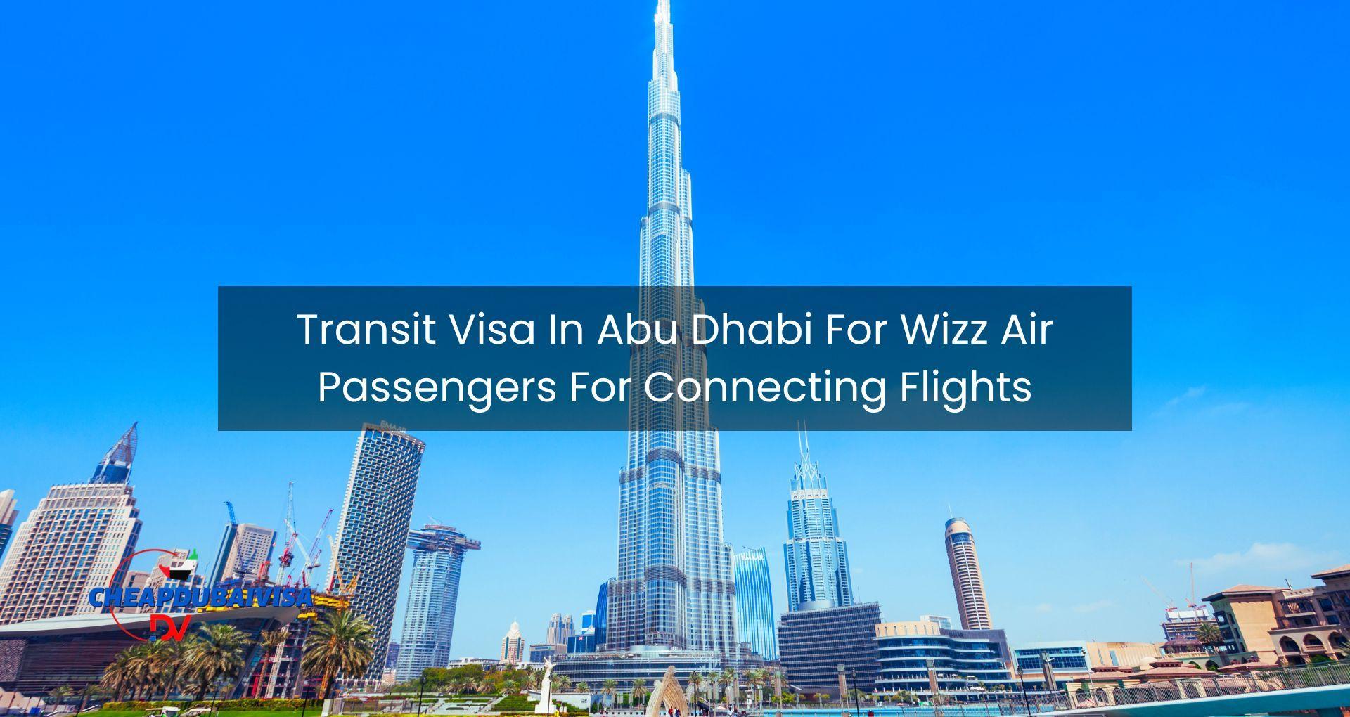 Transit Visa In Abu Dhabi For Wizz Air Passengers For Connecting Flights