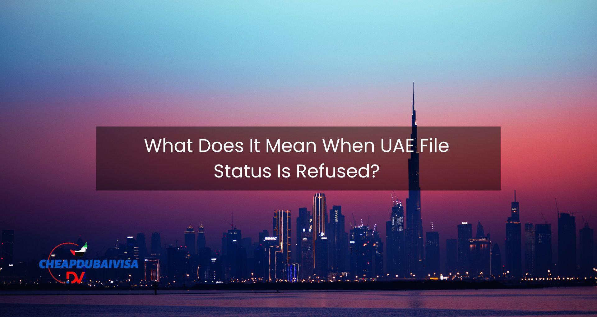 What Does It Mean When UAE File Status Is Refused?