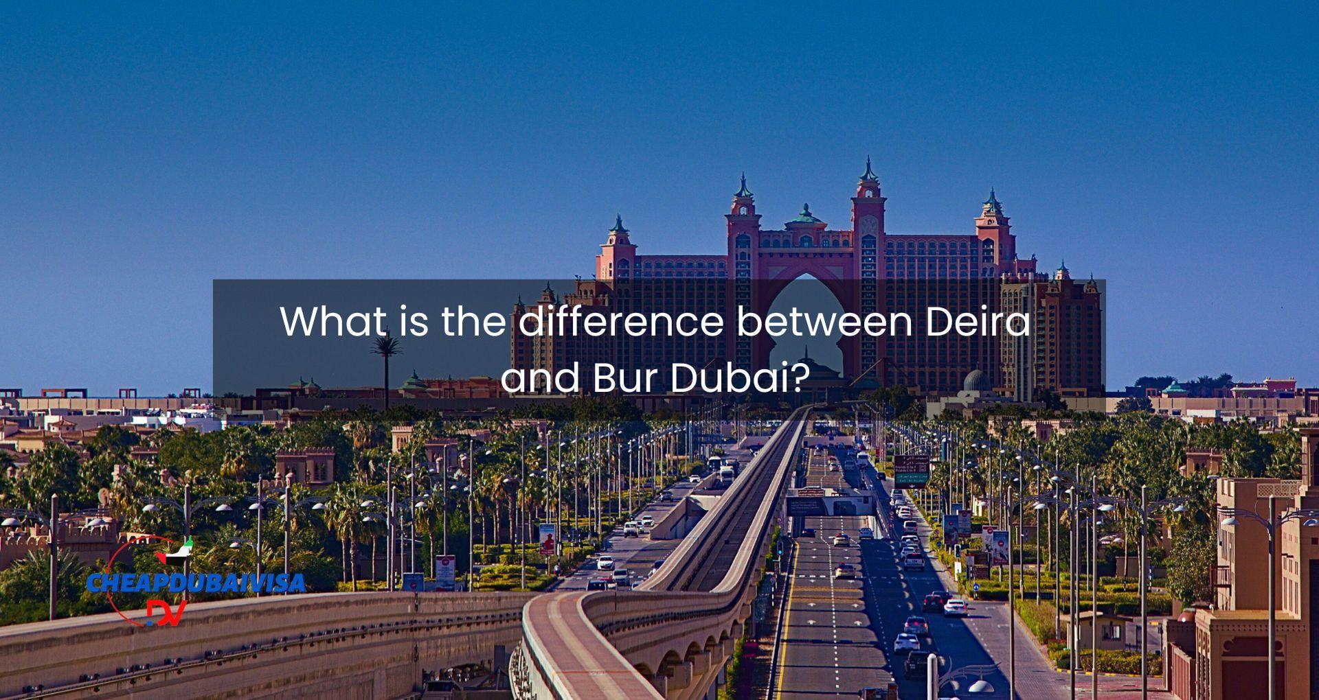 What is the difference between Deira and Bur Dubai?
