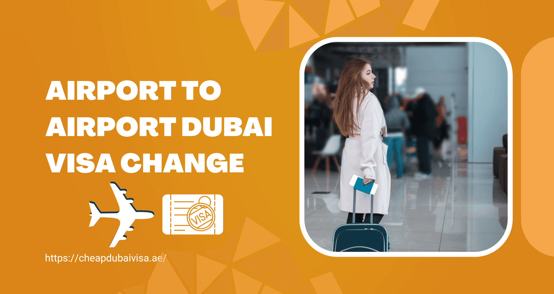 Airport to Airport Dubai Visa Change