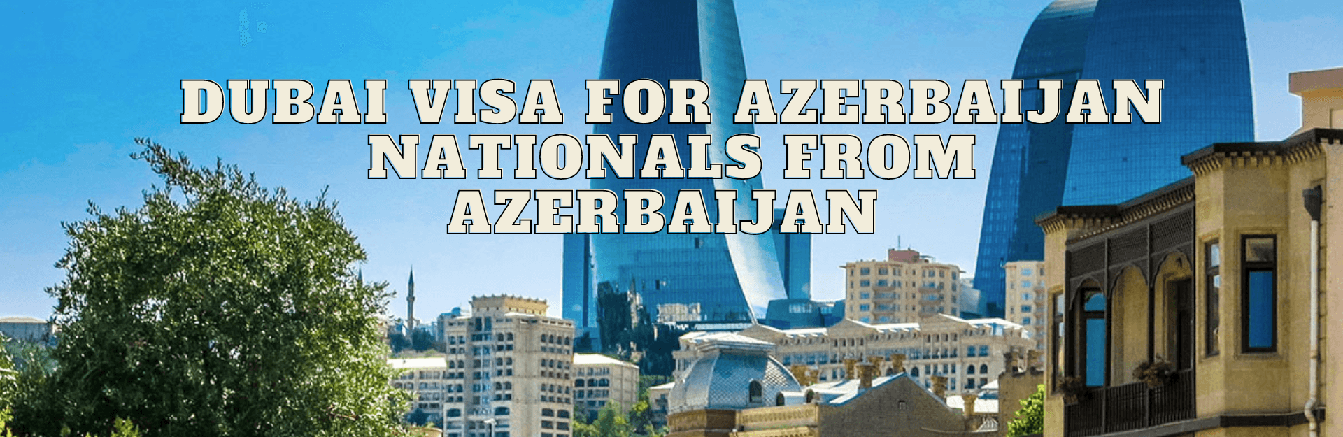 Dubai Visa for Azerbaijan Nationals from Azerbaijan