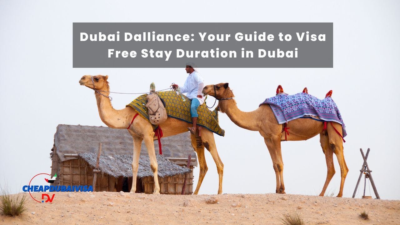 Dubai Dalliance: Your Guide to Visa Free Stay Duration in Dubai