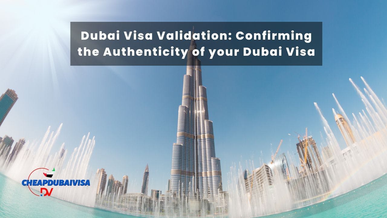 Dubai Visa Validation: Confirming the Authenticity of your Dubai Visa