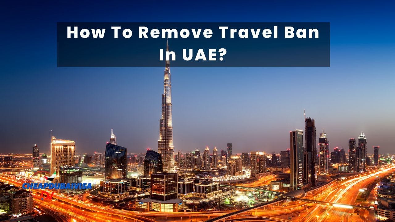 How To Remove Travel Ban In UAE