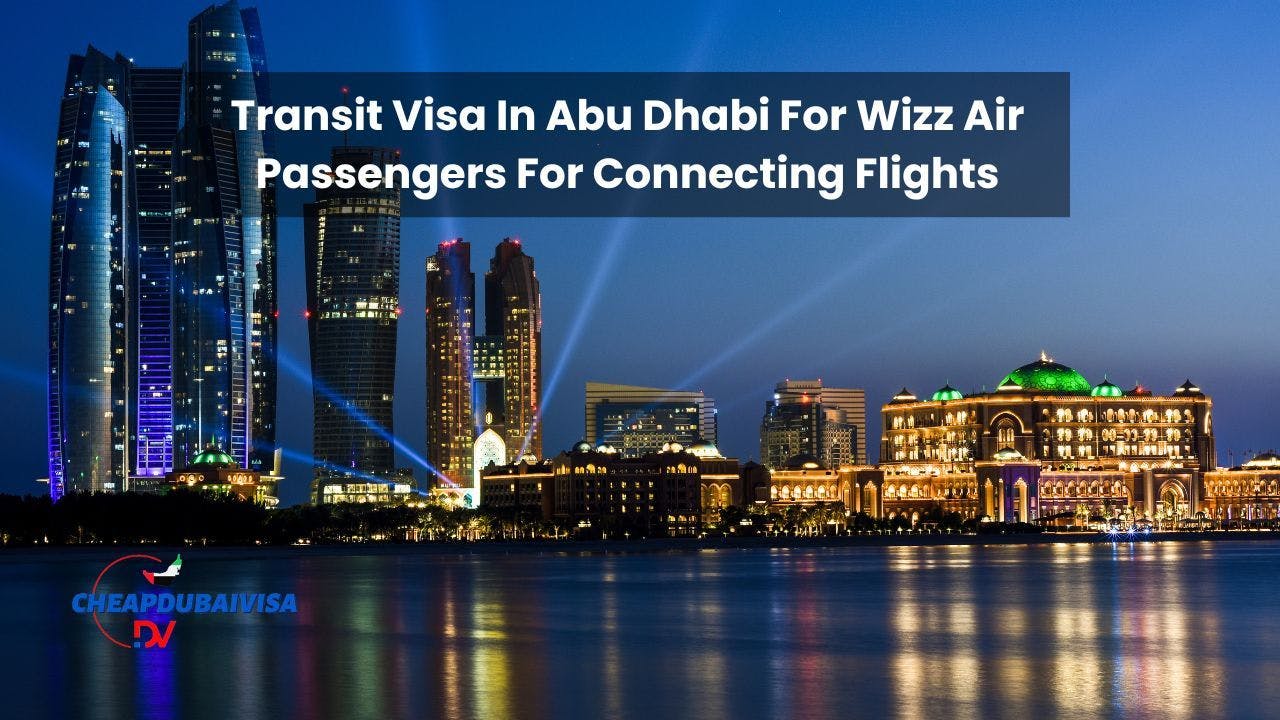 Transit Visa In Abu Dhabi For Wizz Air Passengers For Connecting Flights