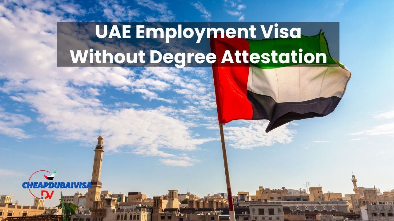 UAE Employment Visa Without Degree Attestation